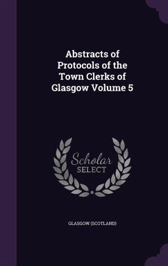 Abstracts of Protocols of the Town Clerks of Glasgow Volume 5 - (Scotland), Glasgow