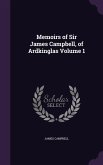 Memoirs of Sir James Campbell, of Ardkinglas Volume 1