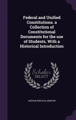 Cover Federal and Unified Constitutions. a Collection of Constitutional Documents for the use of Students, With a Historical Introduction