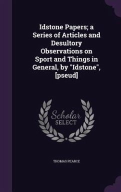 Idstone Papers; a Series of Articles and Desultory Observations on Sport and Things in General, by 