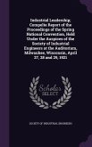 Industrial Leadership; Compelte Report of the Proceedings of the Spring National Convention, Held Under the Auspices of the Society of Industrial Engineers at the Auditorium, Milwaukee, Wisconsin, April 27, 28 and 29, 1921