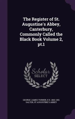 The Register of St. Augustine's Abbey, Canterbury, Commonly Called the Black Book Volume 2, pt.1 - Turner, George James; Salter, H. E.; Abbey, St Augustine's