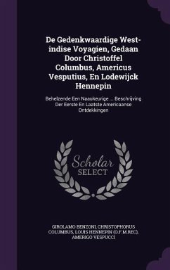 De Gedenkwaardige West-indise Voyagien, Gedaan Door Christoffel Columbus, Americus Vesputius, En Lodewijck Hennepin: Behelzende Een Naaukeurige ... Be - Benzoni, Girolamo; Columbus, Christophorus