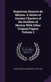 Registrum Honoris de Morton. A Series of Ancient Charters of the Earldom of Morton With Other Original Papers Volume 2