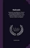 Railroads: Statements and Reflections Thereon: Particularly With Reference to the Proposed Railroad Without a Tunnel, and the Com