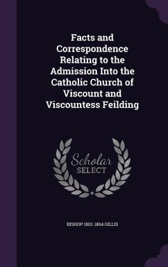 Cover Facts and Correspondence Relating to the Admission Into the Catholic Church of Viscount and Viscountess Feilding