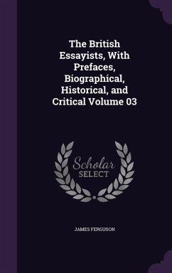 The British Essayists, With Prefaces, Biographical, Historical, and Critical Volume 03 - Ferguson, James