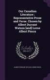 Our Canadian Literature; Representative Prose and Verse. Chosen by Albert Durrant Watson [and] Lorne Albert Pierce