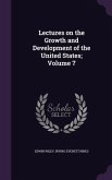 Lectures on the Growth and Development of the United States; Volume 7