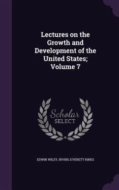 Lectures on the Growth and Development of the United States; Volume 7 - Wiley, Edwin; Rines, Irving Everett