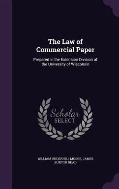 The Law of Commercial Paper: Prepared in the Extension Division of the University of Wisconsin - Moore, William Underhill; Read, James Burton
