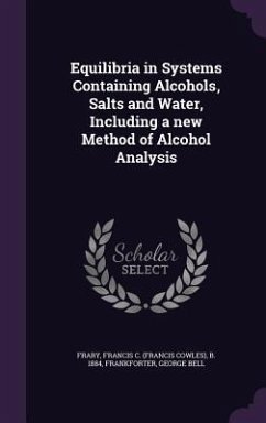 Equilibria in Systems Containing Alcohols, Salts and Water, Including a new Method of Alcohol Analysis - Bell, Frankforter George