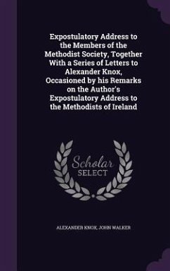 Cover Expostulatory Address to the Members of the Methodist Society, Together With a Series of Letters to Alexander Knox, Occasioned by his Remarks on the Author's Expostulatory Address to the Methodists of Ireland