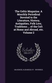 The Celtic Magazine. A Monthly Periodical Devoted to the Literature, History, Antiquities, Folk Lore, Traditions ... of the Celt at Home and Abroad, etc. Volume 2