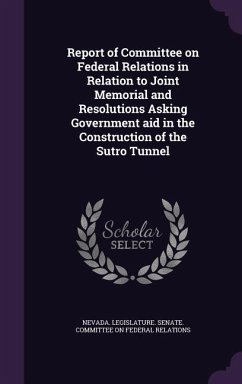Report of Committee on Federal Relations in Relation to Joint Memorial and Resolutions Asking Government aid in the Construction of the Sutro Tunnel