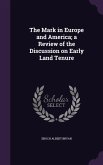 The Mark in Europe and America; a Review of the Discussion on Early Land Tenure