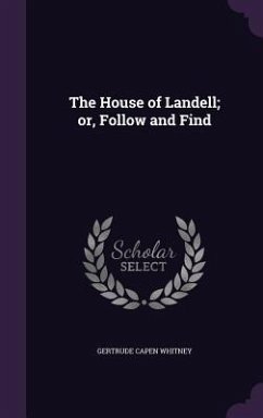 The House of Landell; or, Follow and Find - Whitney, Gertrude Capen