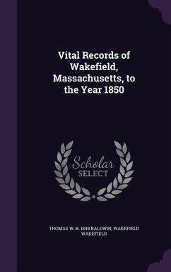 Vital Records of Wakefield, Massachusetts, to the Year 1850 - Baldwin, Thomas W. B. 1849; Wakefield, Wakefield