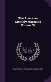 The American Monthly Magazine Volume 39