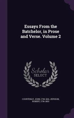 Essays From the Batchelor, in Prose and Verse. Volume 2 - Courtenay, John; Jephson, Robert