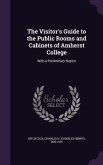 The Visitor's Guide to the Public Rooms and Cabinets of Amherst College: With a Preliminary Report