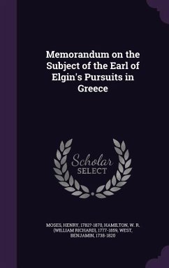 Memorandum on the Subject of the Earl of Elgin's Pursuits in Greece - 1782?-1870, Moses Henry; West, Benjamin