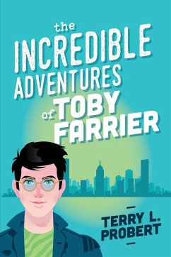 The Incredible Adventures of TOBY FARRIER - Probert, Terry L
