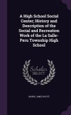 A High School Social Center; History and Description of the Social and Recreation Work of the La Salle-Peru Township High School