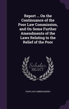 Report ... On the Continuance of the Poor Law Commission, and On Some Further Amendments of the Laws Relating to the Relief of the Poor - Commissioners, Poor Law