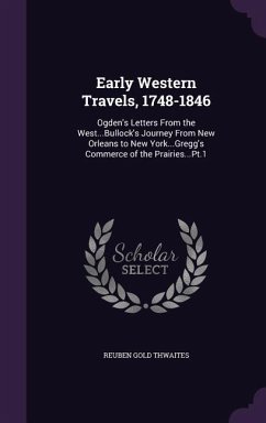 Early Western Travels, 1748-1846 - Thwaites, Reuben Gold