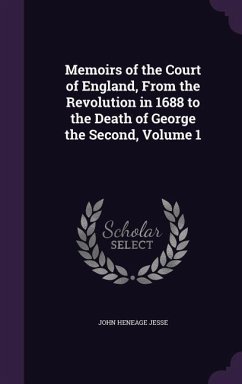 Memoirs of the Court of England, From the Revolution in 1688 to the Death of George the Second, Volume 1 - Jesse, John Heneage