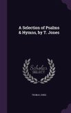 A Selection of Psalms & Hymns, by T. Jones