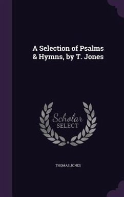 A Selection of Psalms & Hymns, by T. Jones - Jones, Thomas