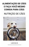 Alimentação de Cães e Faça Você Mesmo Comida Para Cães (Nutrição de Cães) (eBook, ePUB)
