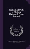 The Poetical Works of Winthrop Mackworth Praed, Volume 2