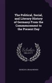 The Political, Social, and Literary History of Germany From the Commencement to the Present Day