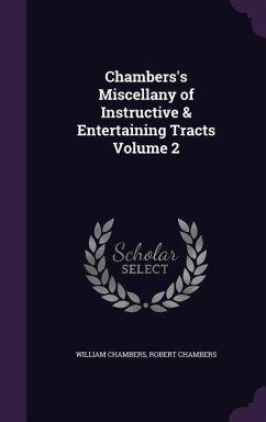 Chambers's Miscellany of Instructive & Entertaining Tracts Volume 2 - Chambers, William; Chambers, Robert