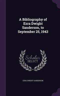 A Bibliography of Ezra Dwight Sanderson, to September 25, 1943 - Sanderson, Ezra Dwight