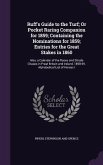 Ruff's Guide to the Turf; Or Pocket Raring Companion for 1859; Containing the Nominations for 1859; Entries for the Great Stakes in 1860: Also, a Cale