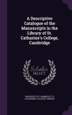 A Descriptive Catalogue of the Manuscripts in the Library of St. Catharine's College, Cambridge