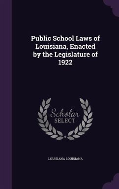 Public School Laws of Louisiana, Enacted by the Legislature of 1922 - Louisiana, Louisiana