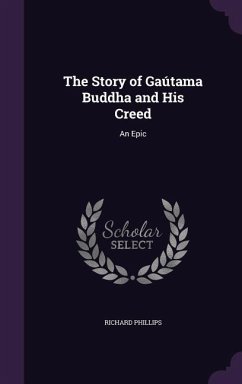 The Story of Gaútama Buddha and His Creed - Phillips, Richard
