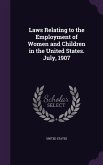 Laws Relating to the Employment of Women and Children in the United States. July, 1907