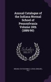 Annual Catalogue of the Indiana Normal School of Pennsylvania Volume 15th (1889/90)