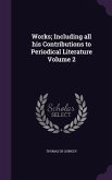 Works; Including all his Contributions to Periodical Literature Volume 2