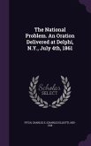 The National Problem. An Oration Delivered at Delphi, N.Y., July 4th, 1861