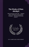 The Works of Plato Abridg'd: With an Account of His Life ... Together With a Translation of His Choicest Dialogues.... Illustrated With Notes, Volu