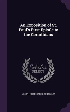 An Exposition of St. Paul's First Epistle to the Corinthians - Lupton, Joseph Hirst; Colet, John