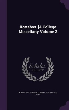 Kottabos. [A College Miscellany Volume 2 - Tyrrell, Robert Yelverton; Bury, J. B.