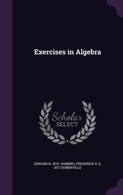 Exercises in Algebra - Robbins, Edward R. 1870; Somerville, Frederick H. B. 1872